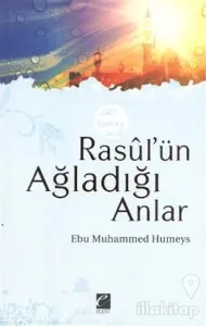 Rasul'ün Ağladığı Anlar