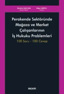 Perakende Sektöründe Mağaza ve Market Çalışanlarının İş Hukuku Problemleri
