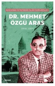 Konya'nın Yetiştirdiği  İslam Alimlerinden Mehmet Özgü Aras