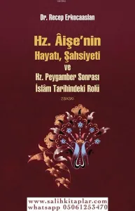 Hz. Aişenin Hayatı  Şahsiyeti ve Hz. Peygamber Sonrası İslam Tarihindeki Rolü