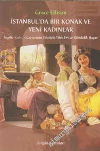 İstanbul'da Bir Konak ve Yeni Kadınlar: İngiliz Kadın Gazetecinin Gözüyle Türk Evi ve Gündelik Hayat -         2009