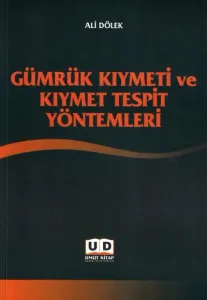 Gümrük Kıymeti ve Kıymet Tespit Yöntemleri
