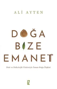 Doğa Bize Emanet; Dini ve Psikolojik Yönleriyle İnsan-Doğa İlişkisi