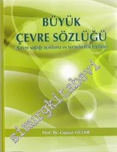 Büyük Çevre Sözlüğü: Çevre Sağlığı Açıklama ve Terimleriyle Birlikte -