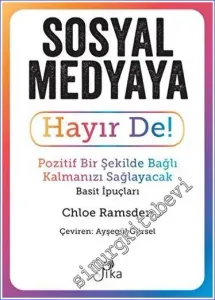 Sosyal Medyaya Hayır De - Pozitif Bir Şekilde Bağlı Kalmanızı Sağlayacak Basit İpuçları -         2023