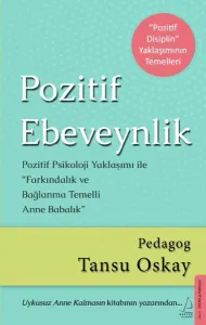 Pozitif Ebeveynlik; Pozitif Psikoloji Yaklaşımı ile Farkındalık ve Bağlanma Temelli Anne Babalık