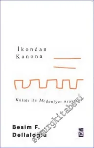 İkondan Kanona: Kültür İle Medeniyet Arasında -
