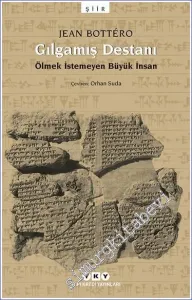 Gılgamış Destanı: Ölmek İstemeyen Büyük İnsan -