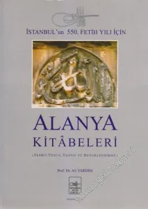 Alanya Kitabeleri: İstanbul'un 550. Fetih Yılı İçin (Tesbit, Tescil, Tasnif ve Değerlendirme) CİLTLİ -        2002