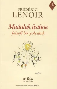 Mutluluk Üstüne-Felsefi Bir Yolculuk