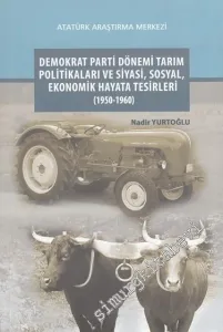 Demokrat Parti Dönemi Tarım Politikaları ve Siyasi Sosyal Ekonomik Hayata Tesirleri 1950 - 1960 -