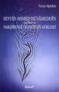 Seyyid Ahmed Hüsâmeddin; Eserleri ve Nakşibendî Öğretinin Kökleri