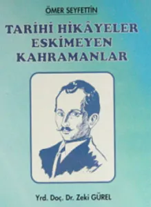 Ömer Seyfettin Tarihi Hikayeler Eskimeyen Kahramanlar