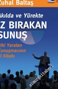 Akılda ve Yürekte İz Bırakan Sunuş: Etki Yaratan Konuşmacının El Kitabı -        2003
