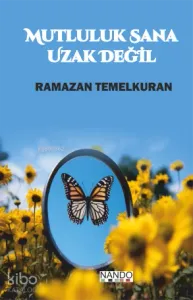 Mutluluk Sana Uzak Değil