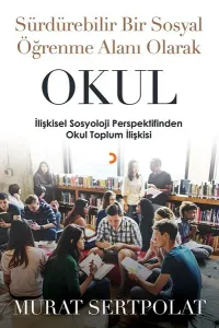 Sürdürebilir Bir Sosyal Öğrenme Alanı Olarak Okul; İlişkisel Sosyoloji Perspektifinden Okul Toplum İlişkisi