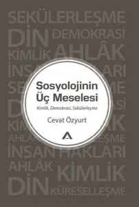Sosyolojinin Üç Meselesi; Kimlik Demokrasi Sekülerleşme
