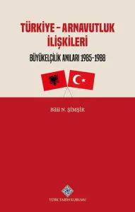 Türkiye - Arnavutluk İlişkileri Büyükelçilik Anıları 1985-1988