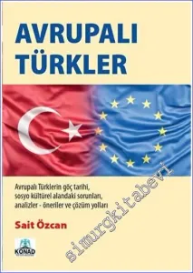 Avrupalı Türkler : Avrupalı Türklerin Göç Tarihi Sosyo Kültürel Alanındaki Sorunları Analizler Öneriler Çözüm Yolları -         2023