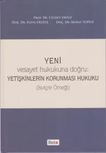 Yeni Vesayet Hukukuna Doğru : Yetişkinlerin Korunması Hukuku; (İsviçre Örneği)