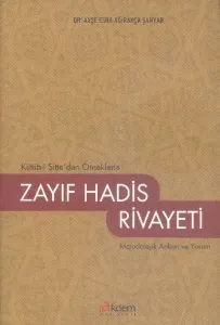 Kütüb-i Sitte'den Örneklerle Zayıf Hadis Rivayeti; Metodolojik Anlam ve Yorum
