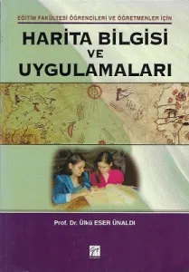 Harita Bilgisi ve Uygulamaları Eğitim Fakültesi Öğrencileri ve Öğretmenleri İçin