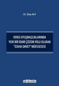 Vergi Uyuşmazlıklarında Yeni Bir İdari Çözüm Yolu Olarak "İzaha Davet" Müessesesi