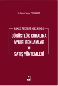 Haksız Rekabet Hukukunda Dürüstlük Kuralına Aykırı Reklamlar ve Satış Yöntemleri