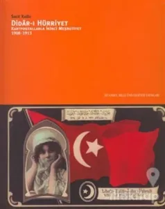 Didar-ı Hürriyet: Kartpostallarla İkinci Meşrutiyet (1908-1913)