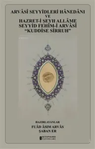 Arvasi Seyyidleri Hanedanı ve Hazret-i Şeyh Allame Seyyid Fehim-i Arvasi “Kuddise Sirruh”