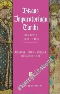 Bizans İmparatorluğu Tarihi: Son Devir 1261 - 1461 : Osmanlı Türk - Bizans İlişkileri -