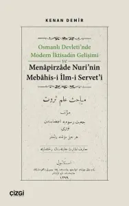 Osmanlı Devleti’nde Modern İktisadın Gelişimi ve Menapirzade Nuri’nin Mebahis-i İlm-i Servet’i