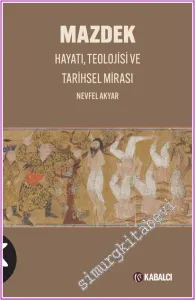 Mazdek: Hayatı, Teolojisi ve Tarihsel Mirası -