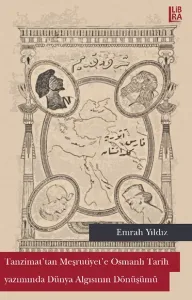 Tanzimat'tan Meşrutiyet'e Osmanlı Tarih Yazımında Dünya Algısının Dönüşümü