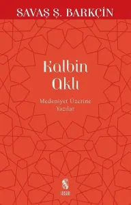 Kalbin Aklı; Medeniyet Yazıları