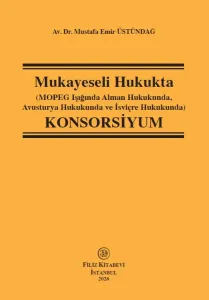 Mukayeseli Hukukta (Mopeg Işığında Alman Hukukunda, Avusturya Hukuku ve İsviçre Hukukunda) Konsorsiyum