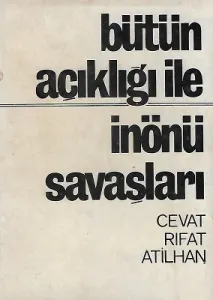 Bütün Açıklığı İle İnönü Savaşları ve Gerçek Kahramanları 1972 Baskı