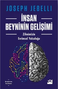 İnsan Beyninin Gelişimi: Zihnimizin Evrimsel Yolculuğu