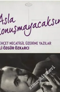 Asla Konuşmayacaksın: Behçet Necatigil Üzerine Yazılar -         2016