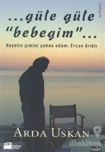 Güle Güle Bebeğim Hayatın Pimini Çeken Adam: Ercan Arıklı