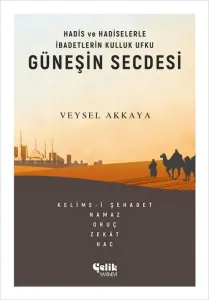 Hadis ve Hadiselerle İbadetlerin Kulluk Ufku Güneşin Secdesi