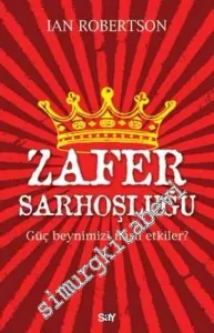 Zafer Sarhoşluğu: Güç Beynimizi Nasıl Etkiler? -