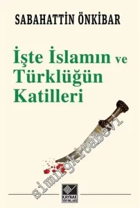 İşte İslâmın ve Türklüğün Katilleri -