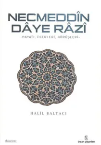 Necmeddin Daye Razi; Hayatı, Eserleri ve Tasavvufi Görüşleri