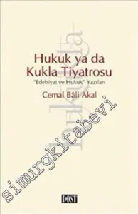 Hukuk ya da Kukla Tiyatrosu: Edebiyat ve Hukuk Yazıları -