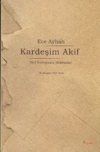 Kardeşim Akif; Akif Kurtuluşa Mektuplar