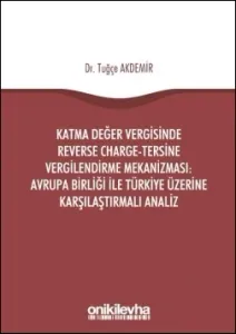 Katma Değer Vergisinde Reverse Charge-Tersine Vergilendirme Mekanizması: Avrupa Birliği ile Türkiye Üzerine Karşılaştırmalı Analiz