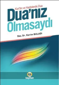 Duanız Olmasaydı; Kur'an ve Hadislerde Dua