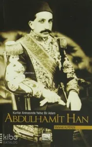 Kurtlar Arenasında Yalnız Bir Adam Abdulhamit Han