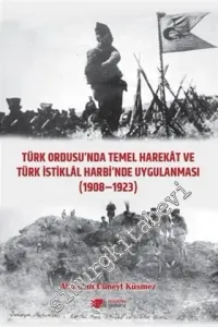 Türk Ordusu'nda Temel Harekat ve Türk İstiklal Harbi'nde Uygulanması 1908 - 1923 -